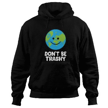 Discover Dont Be Trashy Save The Planet Nature Earth Hoodies