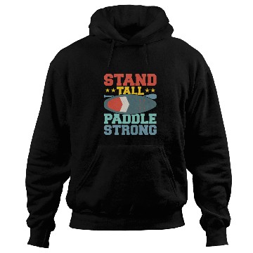 Discover Stand Tall, Paddle Strong. Stand Up Paddle Board Hoodies