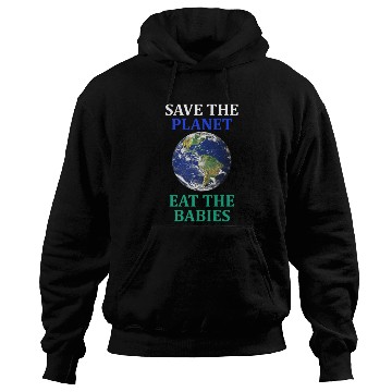 Discover Save The Planet Eat The Babies Climate Change Hoodies