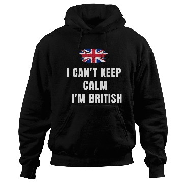 Discover I CAN'T KEEP CALM! I'M BRITISH! Hoodies