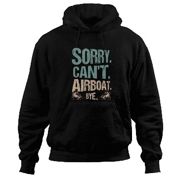 Discover Sorry. Can't. Airboat. Bye. Propeller Swamp Hydrop Hoodies