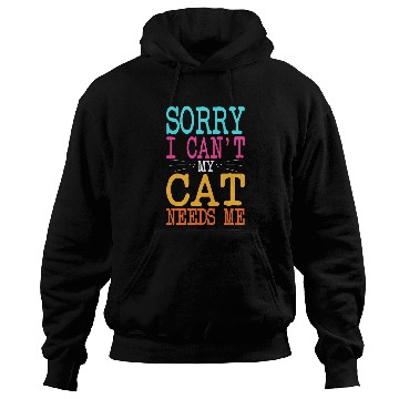 Discover Cat Lover Sorry I Can't My Cat Needs Me Cat Mom Hoodies