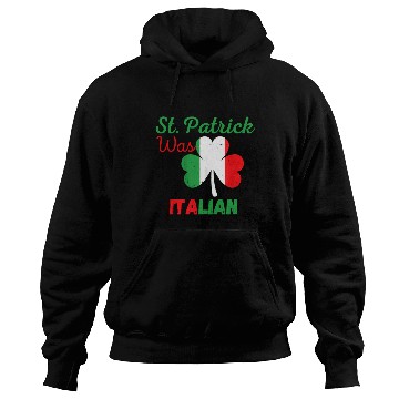 Discover St Patrick Was Italian St Patrick'S Day St Patrick Hoodies