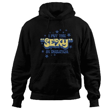Discover I Put The Sexy In Dyslexia Hoodies