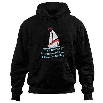 Discover Yes I Do Have A Retirement Plan For Sailing Fan Hoodies