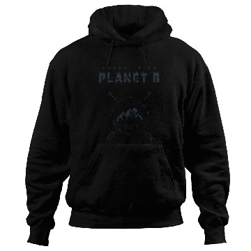 Discover There Is No Planet B For Earth Day 2019 Hoodies