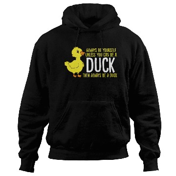 Discover Always Be Yourself Unless You Can Be A Duck Duck Hoodies