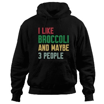 Discover I Like Broccoli and Maybe 3 People Broccoli Lovers Hoodies