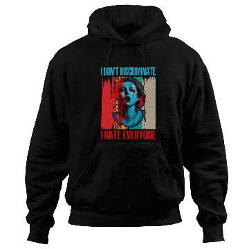 Discover I Don't Discriminate I Hate Everyone 21 Hoodies