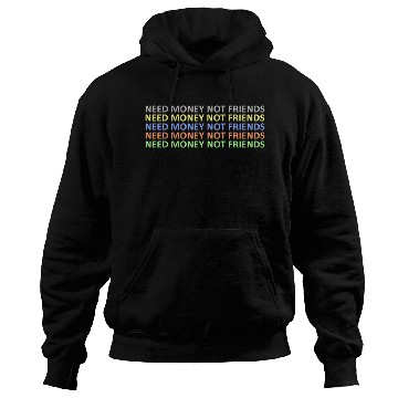 Discover need money not friends Hoodies