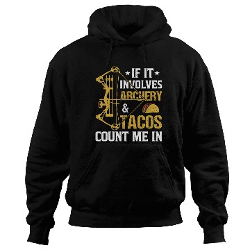 Discover If It Involves Archery Tacos Count Me In Hoodies