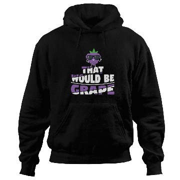 Discover That Would Be Grape Hoodies