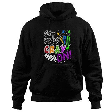 Discover Get Your Cray On Teacher Appreciation Day Back To Hoodies