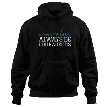 Discover Worry less always be courageous motivation quote Hoodies