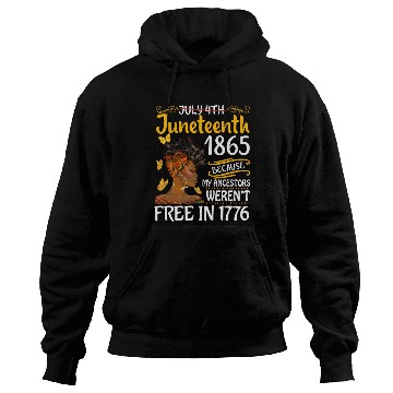 Discover July 4Th Juneteenth Because My Ancestors Black Wo Hoodies
