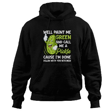 Discover Paint Me Green And Call Me A Pickle Bitches Hoodies