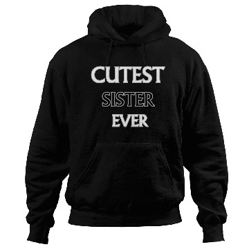 Discover Cutest Sister Ever Hoodies