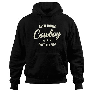 Discover Been Doing Cowboy Shit All Day Hoodies