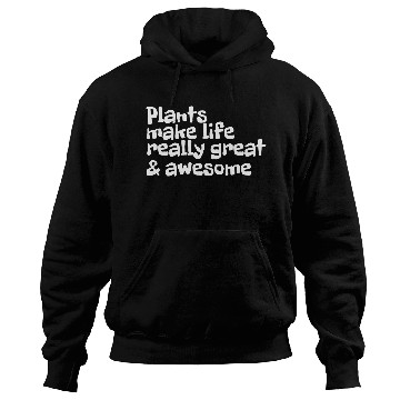 Discover Plants Make Life Really Great And Awesome Hoodies