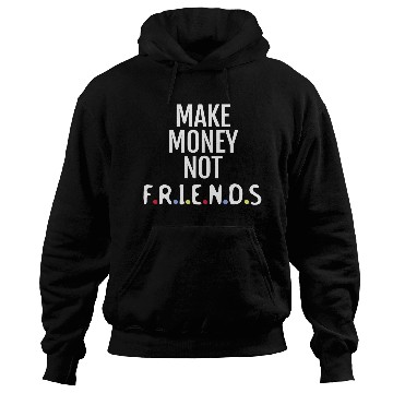 Discover Make money not friends Hoodies