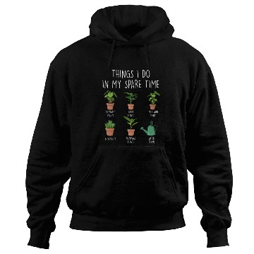Discover Things I Do In My Spare Time Plants Hoodies