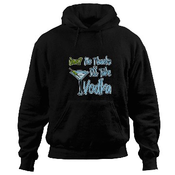 Discover Love, No Thanks, I'll Take Vodka 4 Hoodies