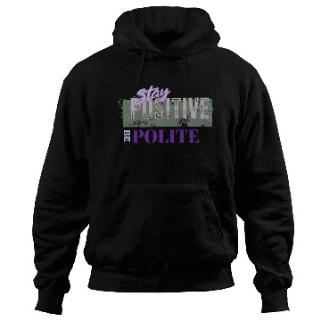 Discover Stay Positive Be Polite Hoodies