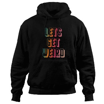 Discover Let's get weird Hoodies