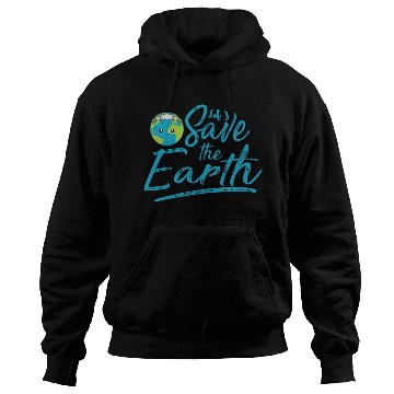 Discover Earth Day Let S Save The Earth Hoodies