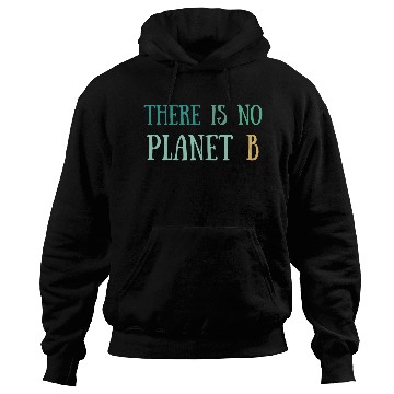 Discover There Is No Planet B Green Hoodies