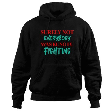 Discover Surely Not Everybody Was Kung Fu Fighting Hoodies