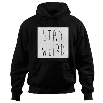 Discover Stay Weird Funny Rude Offensive Sarcastic Quote Hoodies