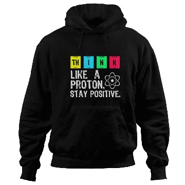 Discover think like a proton stay positive funny science t Hoodies