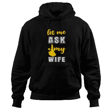 Discover Let me ask my wife Hoodies