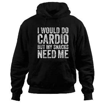 Discover I Would Do Cardio But My Snacks Need Me, Workout Hoodies