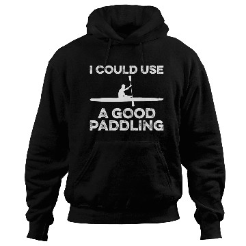 Discover I Could Use A Good Paddling Funny Kayak Hoodies