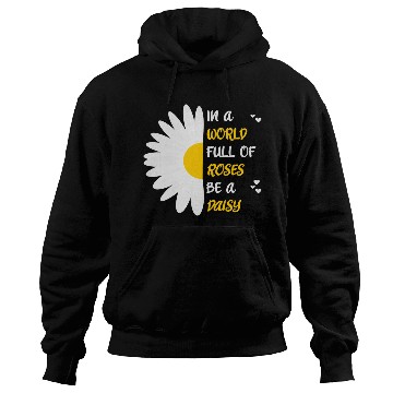 Discover In A World Full Of Roses Be A Daisy Hoodies