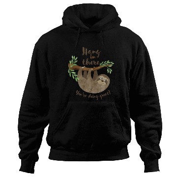 Discover Sloth Hang In There You re Doing Great Hoodies