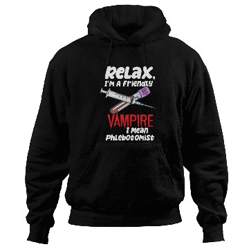 Discover Relax, I'm A Friendly Vampire I Mean Phlebotomist Hoodies