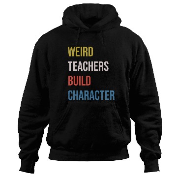 Discover Weird Teachers Build Character Hoodies