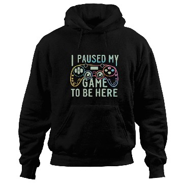 Discover I Paused My Game To be here Hoodies