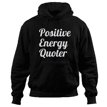 Discover Positive Energy Quoter Hoodies