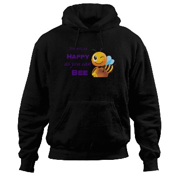 Discover You are as happy as you can bee Hoodies