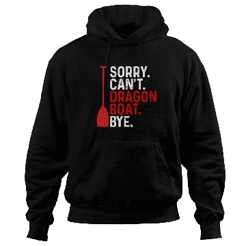 Discover Funny Sorry. Can't. Dragon Boat. Bye Racing Paddle Hoodies