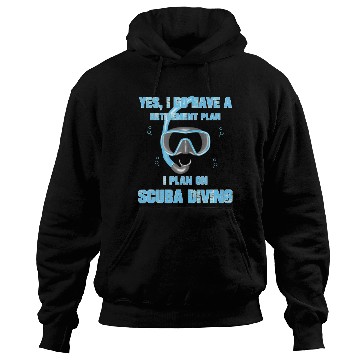 Discover Yes I Do Have A Retirement Plan On Scuba Diving Hoodies