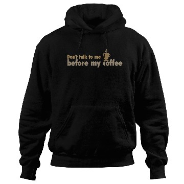 Discover Don't talk to me before my coffee Hoodies