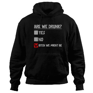 Discover Are We Drunk, Yes No We Might Be 2 Hoodies