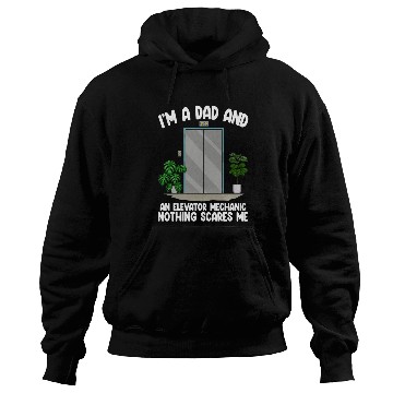 Discover I'm A Dad And An Elevator Mechanic Nothing Scares Hoodies