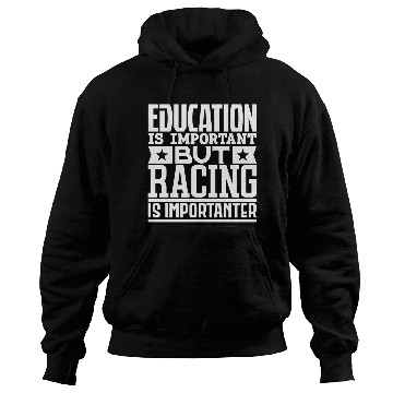 Discover Education Is Important But Racing Is Importanter Hoodies