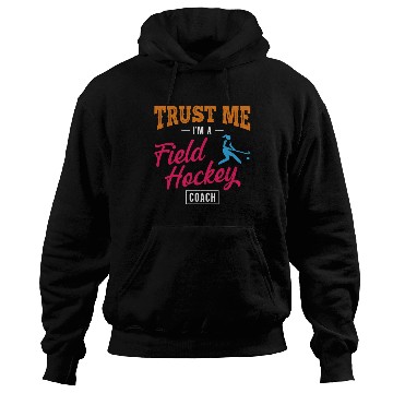 Discover Field Hockey Coach Trust Me I'm A Hoodies